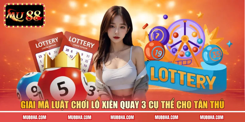 Lô xiên quay 3 là gì giải mã