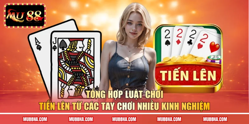 Tổng hợp luật chơi tiến lên mu88